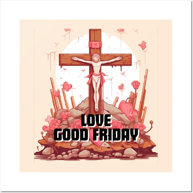 Love Good Friday Wall Art by MilkyBerry